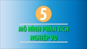 5 mô hình phân tích nghiệp vụ