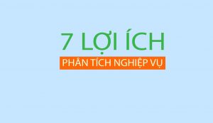 7 Lợi Ích Phân Tích Nghiệp Vụ